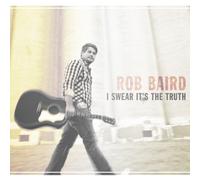 Rob Baird - I Swear It's The Truth CD Edition by Rob Baird (2012) Audio CD