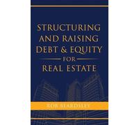 Rob Beardsley Structuring and Raising Debt & Equity for Real Estate (Tascabile)