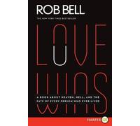 Rob Bell Love Wins: A Book About Heaven, Hell, and the Fate of Every (Tascabile)