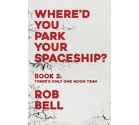 Rob Bell There's Only One Noon Yeah (Tascabile) Where'd You Park Your Spaceship