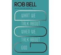 Rob Bell What We Talk about When We Talk about God (Tascabile)