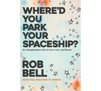 Rob Bell Where'd You Park Your Spaceship? (Tascabile)