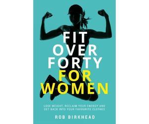 Rob Birkhead Fit Over Forty For Women (Tascabile)