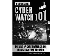 Rob Botwright Cyberwatch 101: The Art Of Cyber Defense And Infrastru (Tascabile)