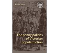Rob Breton The Penny Politics of Victorian Popular Fiction (Tascabile)