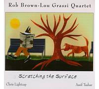 ROB BROWN/LOU GRASSI QUARTET - Scratching The Surface