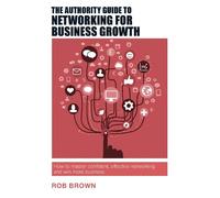 Rob Brown The Authority Guide to Networking for Business Growth (Tascabile)