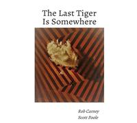 Rob Carney Scott Poole The Last Tiger Is Somewhere (Tascabile)
