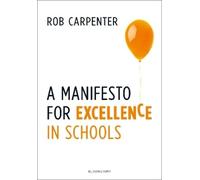 Rob Carpenter A Manifesto for Excellence in Schools (Tascabile)