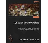 Rob Chapman Peter Holmes Observability with Grafana (Tascabile)