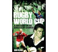 Rob Clark Rugby World Cup Greatest Games (Copertina rigida) Greatest Games