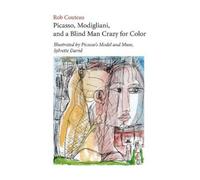 Rob Couteau Picasso, Modigliani, and a Blind Man Crazy for Color. Il (Tascabile)