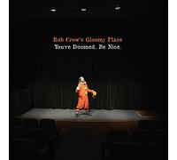 Rob Crow Gloomy Plac - You Re Doomed. Be Nice