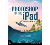 Rob de Winter Photoshop on the iPad (Tascabile) Voices That Matter