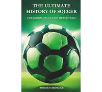 Rob Den Broeder The Ultimate History of Soccer (Tascabile)