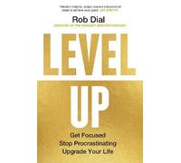 Level Up: Get Focused, Stop Procrastinating and Upgrade Your Life