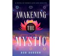 Awakening the Mystic: A Novel of Cosmic Love and Healing