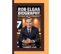 ROB ELGAS BIOGRAPHY: The Face of ABC7’s Evening News