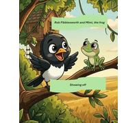 Rob Fibblesworth and Mimi, the Frog. Showing Off.: A Cheeky Magpie`s Lesson in Honesty