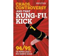 Rob Fletcher Chaos, Controversy and THAT Kung-Fu Kick (Tascabile)