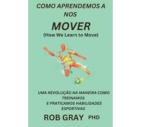 Rob Gray COMO APRENDEMOS A NOS MOVER (How We Learn to Move) (Tascabile)