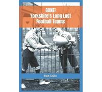 Rob Grillo GONE Yorkshire's Long Lost Football Teams (Tascabile)