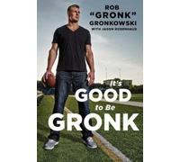 Rob Gronk Gronkowski Jason Rosenhaus It's Good to Be Gronk (Copertina rigida)