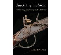 Rob Harper Unsettling the West (Copertina rigida) Early American Studies