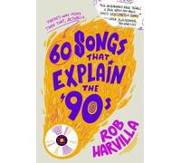 Rob Harvilla 60 Songs That Explain the '90s (Copertina rigida)
