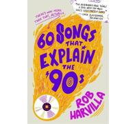 Rob Harvilla 60 Songs That Explain the '90s (Copertina rigida)