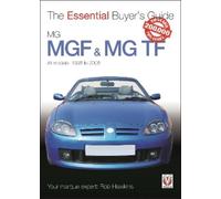 The Essential Buyer's Guide MG MGF & MG TF: All models: 1995 to 2005