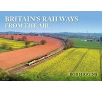 Rob Higgins Britain's Railways from the Air (Tascabile)