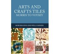 Rob Higgins Will Farmer Arts and Crafts Tiles: Morris to Voysey (Tascabile)