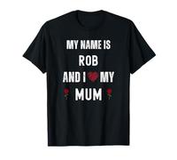 Rob I Love My Mum Cute Personal Festa della Mamma Maglietta