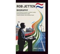 Rob Jetten Biography: From Climate Crusader to Cabinet Leader: Driving the Netherlands Toward a Greener, More Inclusive Future
