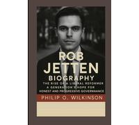 Rob Jetten Biography: The Rise of a Liberal Reformer: A Generation’s Hope for Honest and Progressive Governance