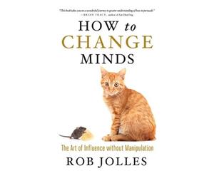 Rob Jolles How to Change Minds; The Art of Influence without Manipul (Tascabile)