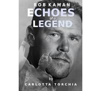 ROB KAMAN ECHOES OF A LEGEND: The true story