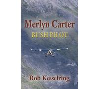 Rob Kesselring Merlyn Carter, Bush Pilot (Tascabile)