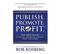 Rob Kosberg Publish. Promote. Profit. (Copertina rigida)