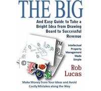 Rob Lucas The BIG and Easy Guide to Take a Bright Idea from Drawing (Tascabile)