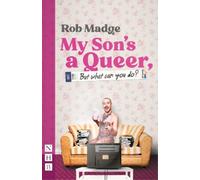 Rob Madge My Son's a Queer (But What Can You Do?) (Tascabile) NHB Modern Plays