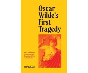 Rob Marland Oscar Wilde's First Tragedy (Copertina rigida)