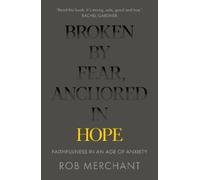 Rob Merchant Broken by Fear, Anchored in Hope (Tascabile)