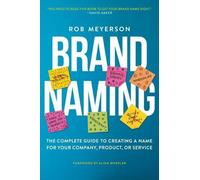 Brand Naming: The Complete Guide to Creating a Name for Your Company, Product, or Service