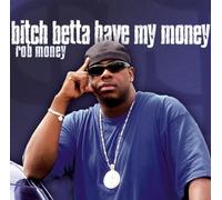 Rob Money - Bitch Betta Have My Money