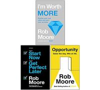 Rob Moore 3 Books Collection Set (I'm Worth More, Start Now. Get Perfect Later & Opportunity: Seize The Day. Win At Life)