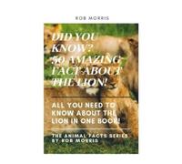 Rob Morris Did You Know? 50 Amazing Fact about the Lion (Tascabile)