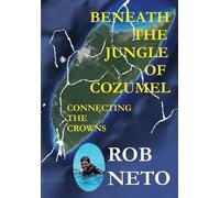 Rob Neto Beneath the Jungle of Cozumel (Copertina rigida)
