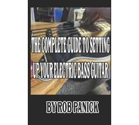 Rob Panick The Complete Guide to Setting Up Your Electric Bass Guita (Tascabile)